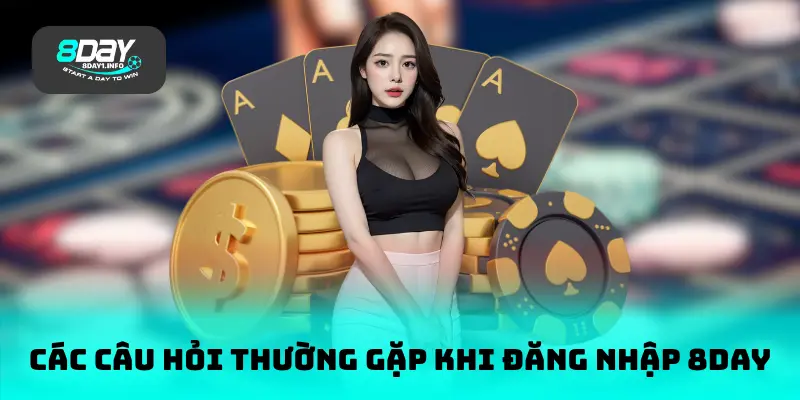 Các câu hỏi thường gặp khi đăng nhập 8DAY