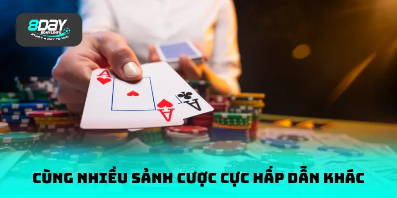 Cùng nhiều sảnh cược cực hấp dẫn khác