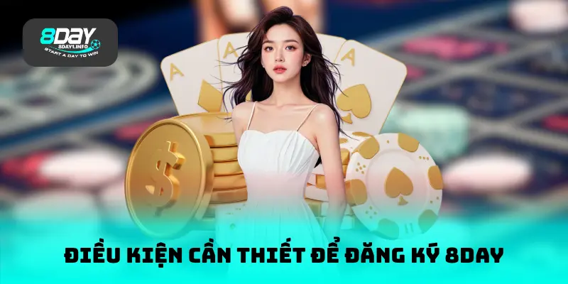 Điều kiện cần thiết để đăng ký 8DAY