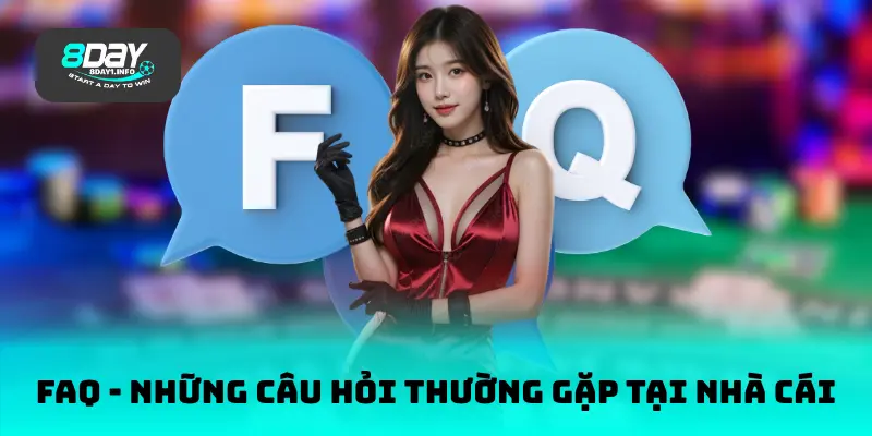 FAQ - Những câu hỏi thường gặp tại nhà cái