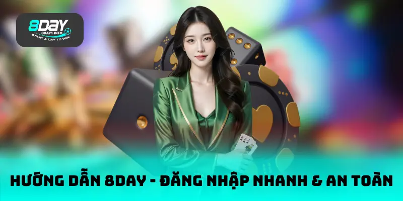 Hướng Dẫn 8DAY - Đăng Nhập Nhanh & An Toàn