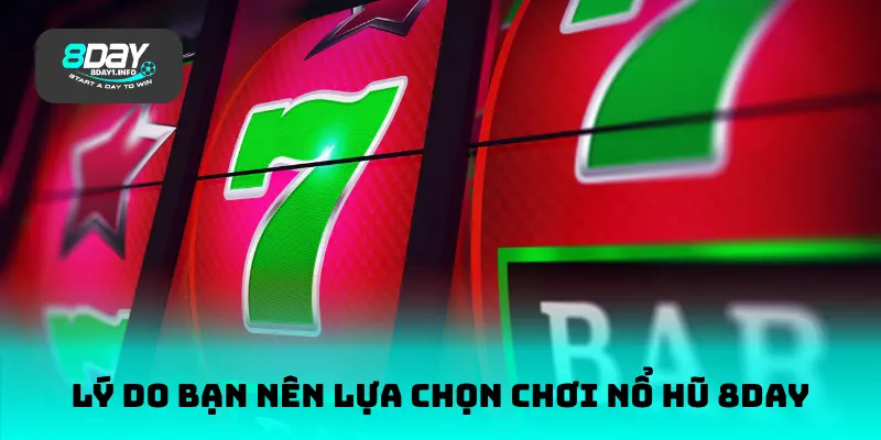 Lý do bạn nên lựa chọn chơi nổ hũ 8DAY
