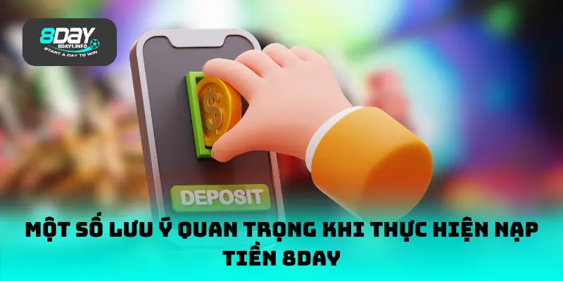 Một số lưu ý quan trọng khi thực hiện nạp tiền 8DAY