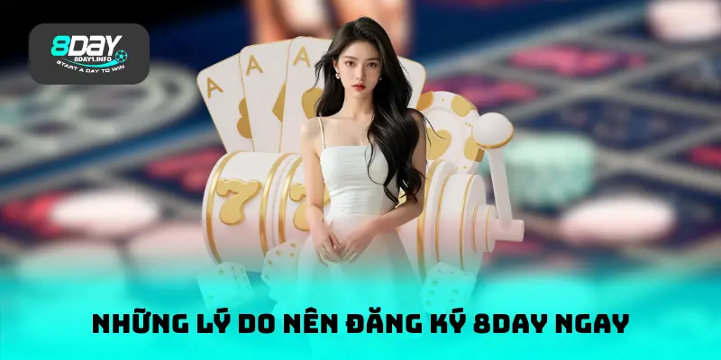 Những lý do nên đăng ký 8DAY ngay