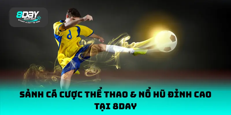 Sảnh cá cược thể thao & nổ hũ đỉnh cao tại 8DAY