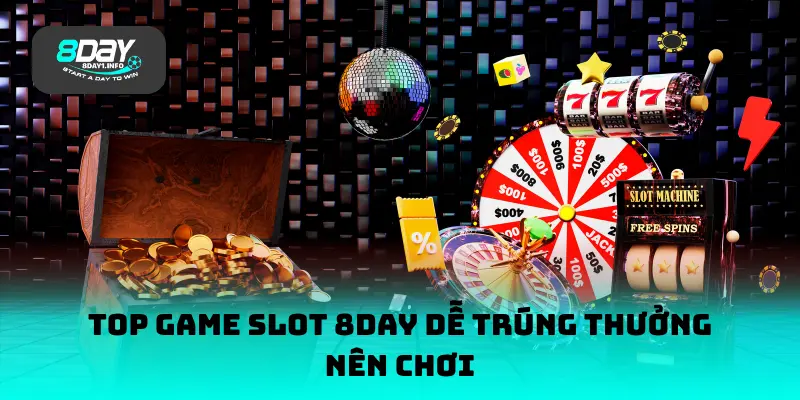 Top game slot 8DAY dễ trúng thưởng nên chơi