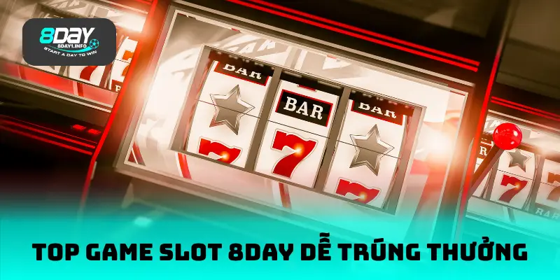 Top game slot 8DAY dễ trúng thưởng